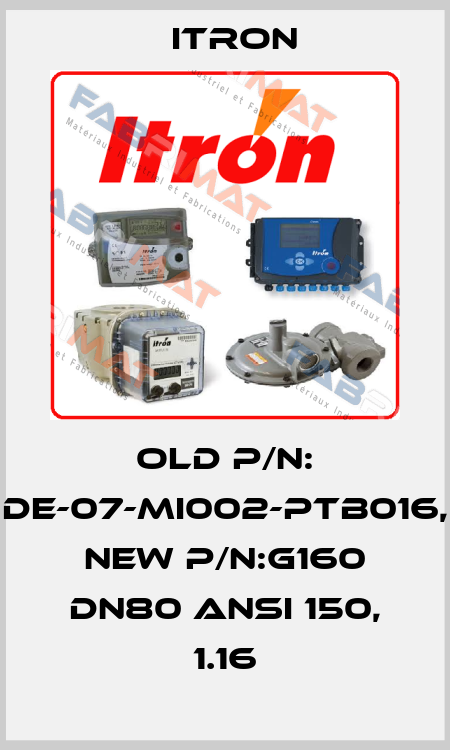 old p/n: DE-07-MI002-PTB016, new p/n:G160 DN80 ANSI 150, 1.16 Itron