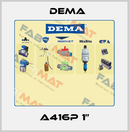 A416P 1” Dema