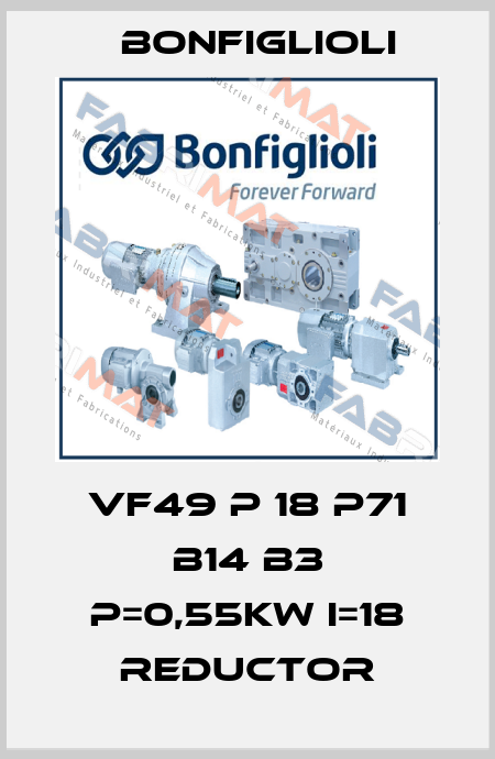 VF49 P 18 P71 B14 B3 P=0,55KW I=18 REDUCTOR Bonfiglioli