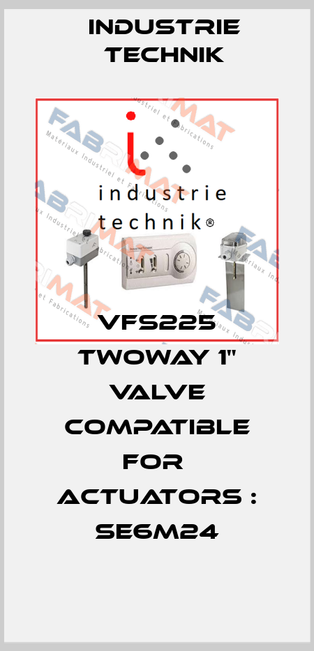 VFS225 TWOWAY 1" VALVE COMPATIBLE FOR  ACTUATORS : SE6M24 Industrie Technik