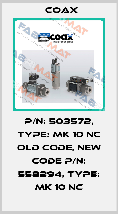 P/N: 503572, Type: MK 10 NC old code, new code P/N: 558294, Type: MK 10 NC Coax