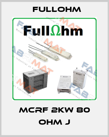 MCRF 2kW 80 ohm J Fullohm