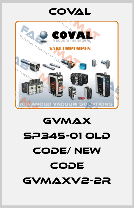 GVMAX SP345-01 old code/ new code GVMAXV2-2R Coval