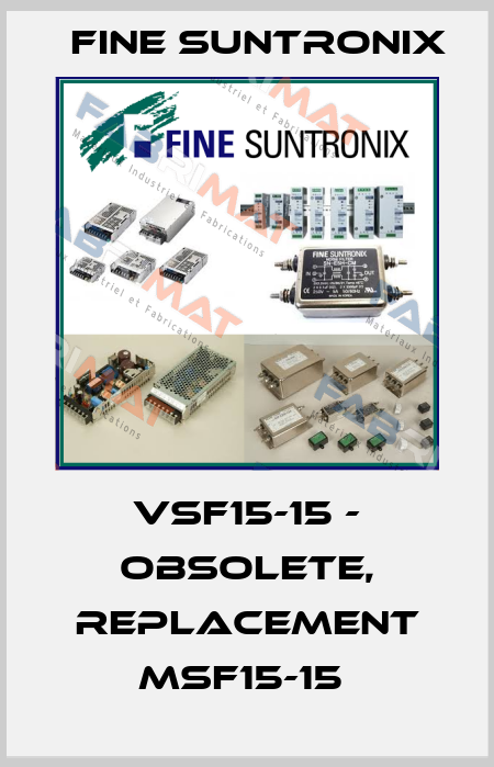 VSF15-15 - OBSOLETE, REPLACEMENT MSF15-15  Fine Suntronix