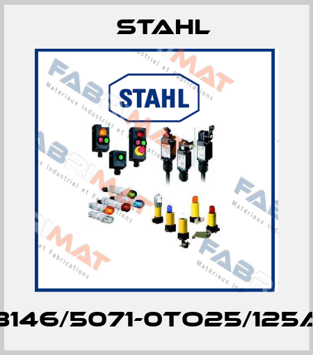 8146/5071-0TO25/125A Stahl