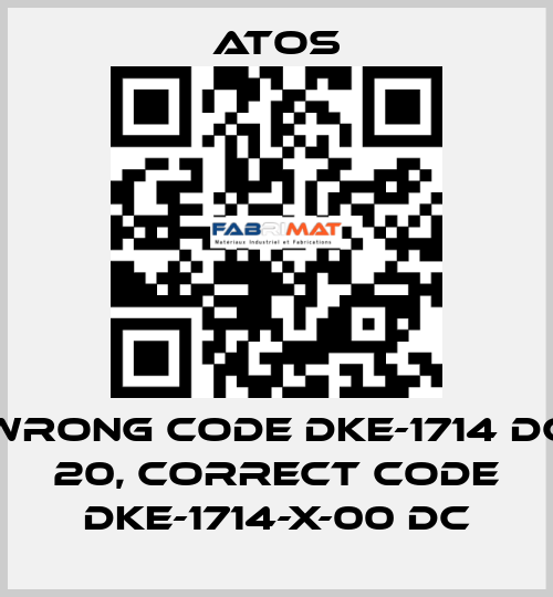 wrong code DKE-1714 DC 20, correct code DKE-1714-X-00 DC Atos