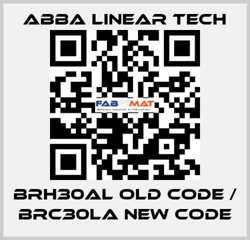 BRH30AL old code / BRC30LA new code ABBA Linear Tech