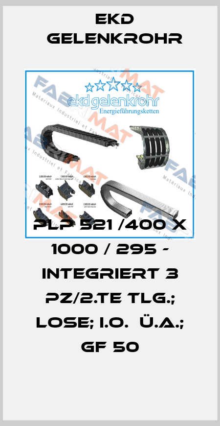 PLP 521 /400 x 1000 / 295 - integriert 3 Pz/2.te Tlg.; lose; i.o.  ü.a.; GF 50 Ekd Gelenkrohr