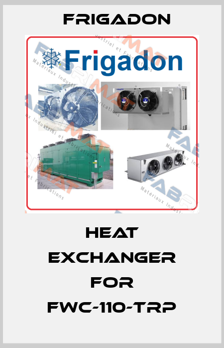 heat exchanger for FWC-110-TRP Frigadon