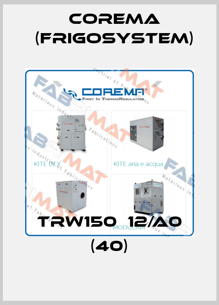 TRW150‐12/A0 (40) Corema (Frigosystem)