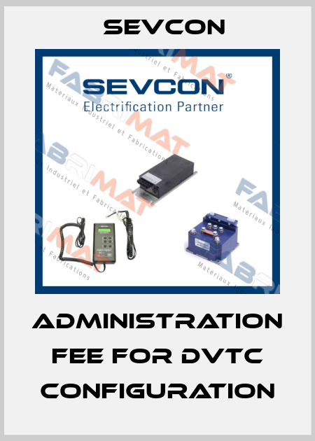 Administration fee for DVTC configuration Sevcon