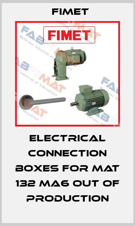 Electrical connection boxes for MAT 132 MA6 out of production Fimet