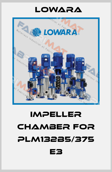 impeller chamber for PLM132B5/375 E3 Lowara