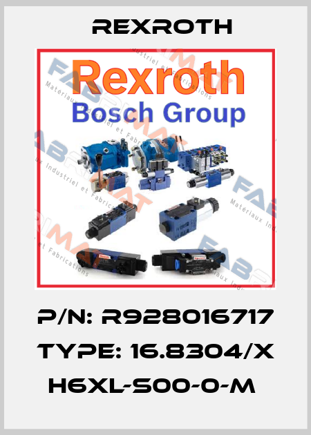P/N: R928016717 Type: 16.8304/X H6XL-S00-0-M  Rexroth