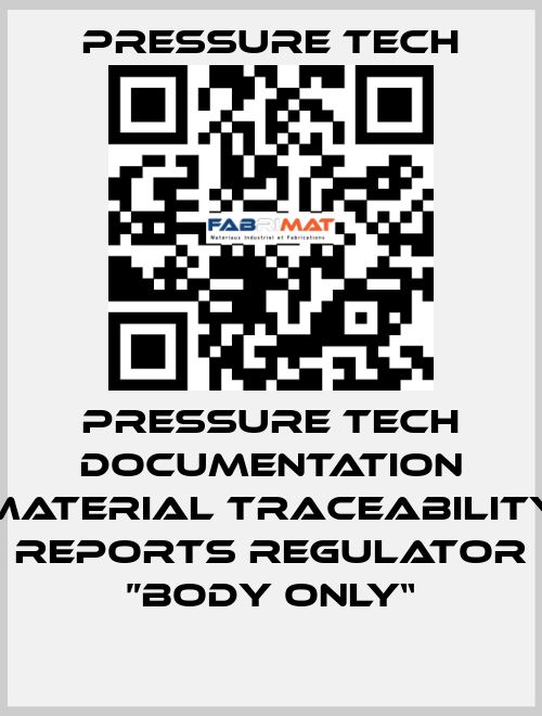 Pressure Tech Documentation Material Traceability Reports Regulator ”Body Only“ Pressure Tech