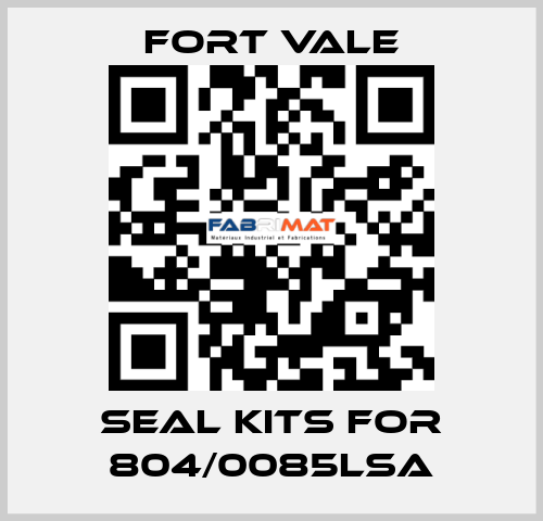 seal kits for 804/0085LSA Fort Vale