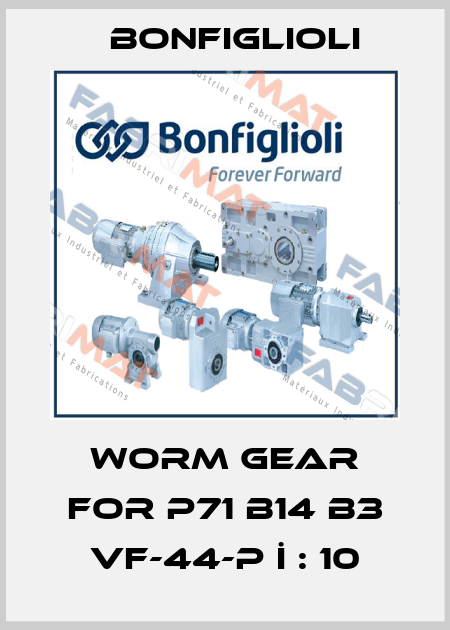 worm gear for P71 B14 B3 VF-44-P İ : 10 Bonfiglioli