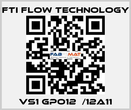VS1 GPO12  /12A11 Fti Flow Technology