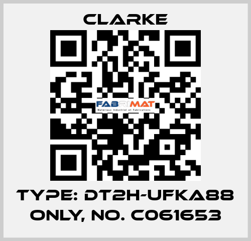 Type: DT2H-UFKA88 ONLY, No. C061653 Clarke