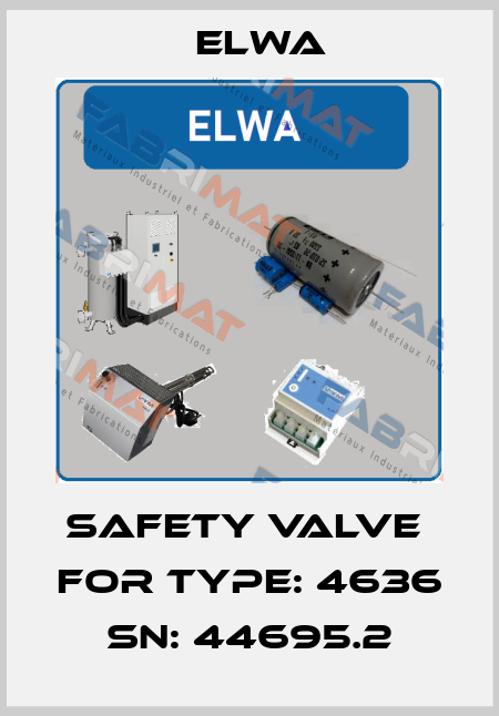 Safety Valve  FOR TYPE: 4636 SN: 44695.2 Elwa
