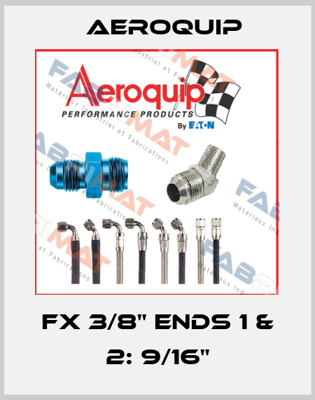 FX 3/8" Ends 1 & 2: 9/16" Aeroquip