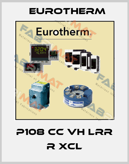 P108 CC VH LRR R XCL Eurotherm