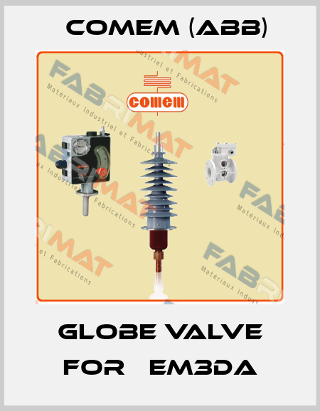 globe valve for 	EM3DA Comem (ABB)