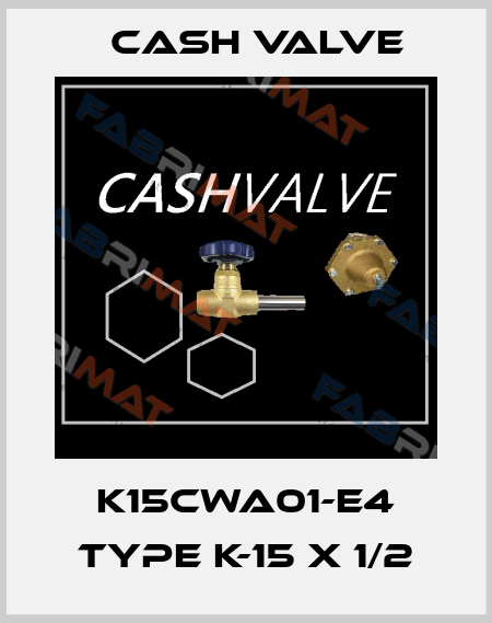 K15CWA01-E4 Type K-15 X 1/2 Cash Valve