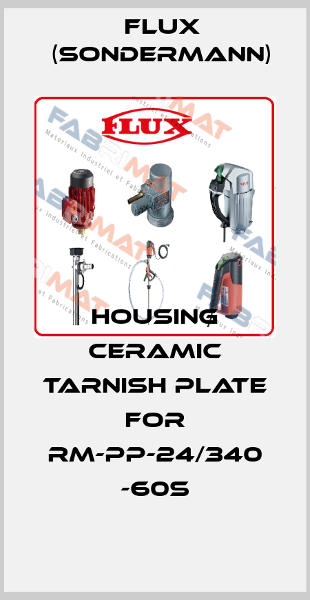 housing ceramic tarnish plate for RM-PP-24/340 -60S Flux (Sondermann)