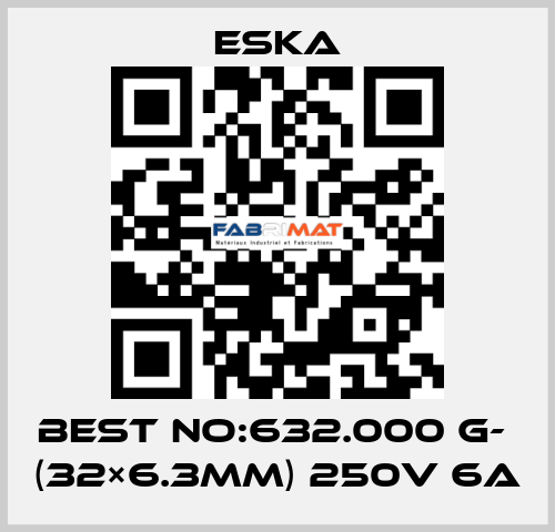 Best No:632.000 G-  (32×6.3mm) 250V 6A Eska