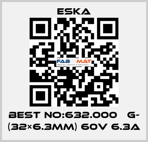 Best No:632.000 　G- (32×6.3mm) 60V 6.3A Eska