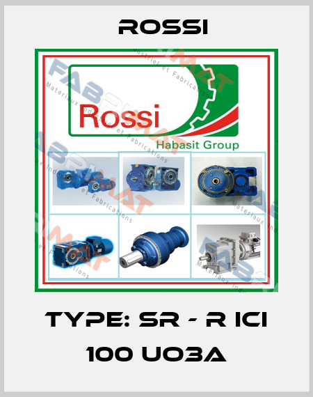 Type: SR - R ICI 100 UO3A Rossi