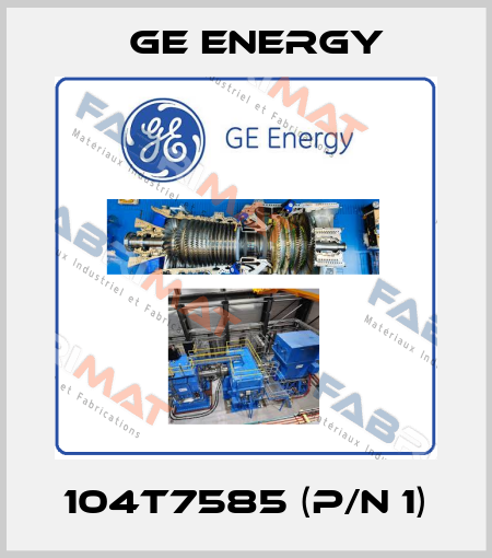 104T7585 (P/N 1) Ge Energy