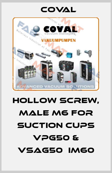 Hollow screw, Male M6 for suction cups VPG50 & VSAG50：IM60 Coval