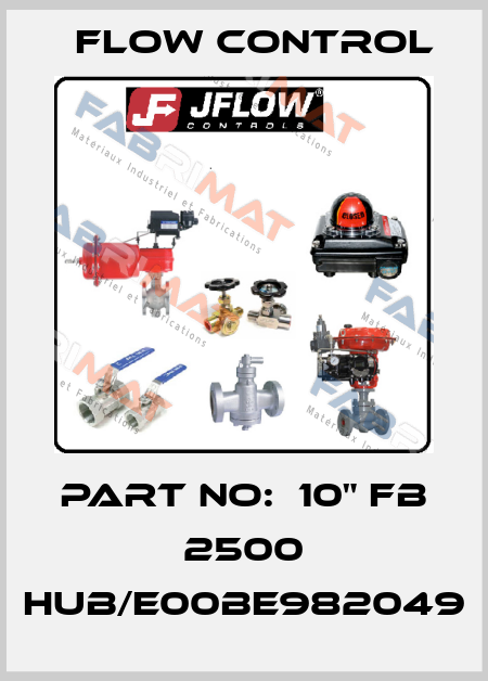 Part No:  10" FB 2500 HUB/E00BE982049 Flow Control