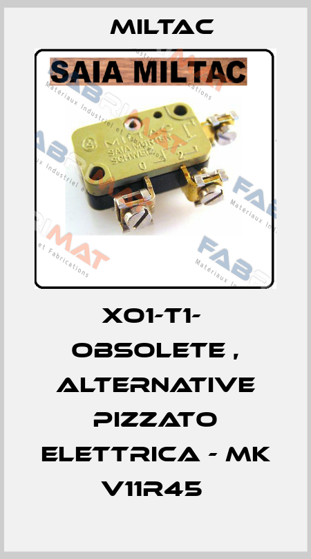 XO1-T1-  OBSOLETE , alternative Pizzato Elettrica - MK V11R45  Miltac
