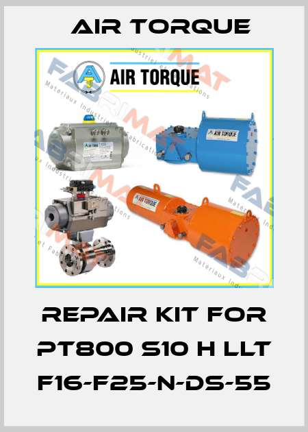 Repair kit for PT800 S10 H LLT F16-F25-N-DS-55 Air Torque