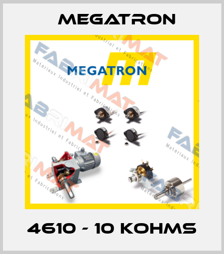 4610 - 10 KOHMS Megatron