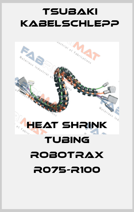 Heat shrink tubing ROBOTRAX R075-R100 Tsubaki Kabelschlepp