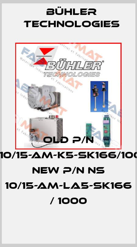 old p/n NS10/15-AM-K5-SK166/1000- new p/n NS 10/15-AM-LA5-SK166 / 1000 Bühler Technologies