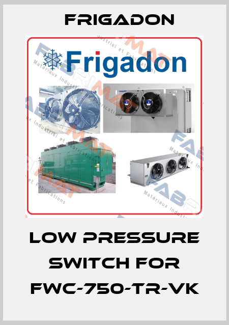 LOW PRESSURE SWITCH FOR FWC-750-TR-VK Frigadon