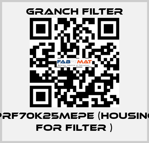 PRF70K25MEPE (Housing for filter ) GRANCH FILTER