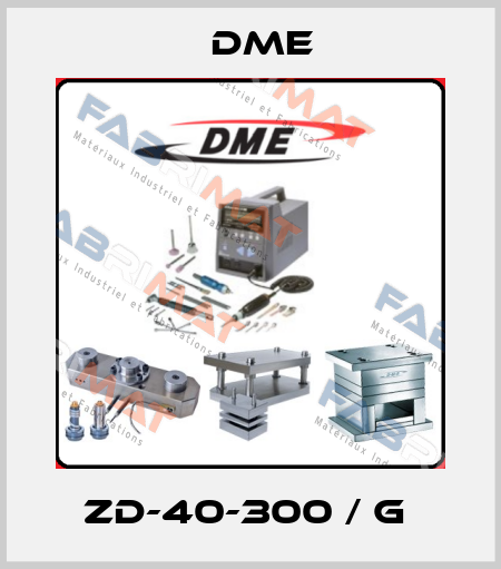 ZD-40-300 / G  Dme