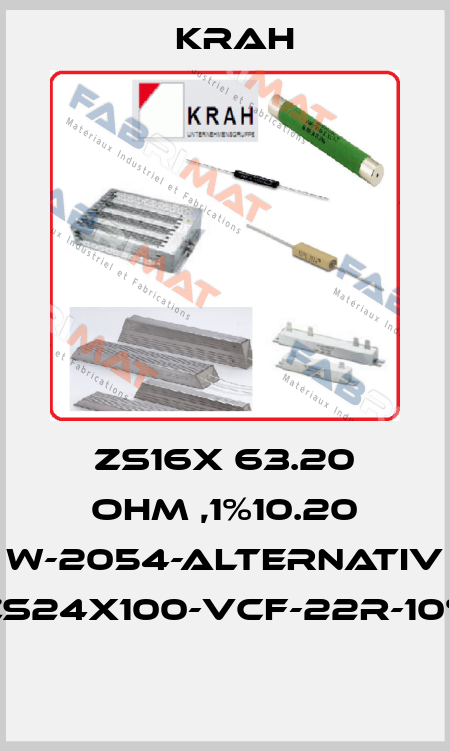 ZS16X 63.20 OHM ,1%10.20 W-2054-ALTERNATIV ZS24X100-VCF-22R-10%  Krah
