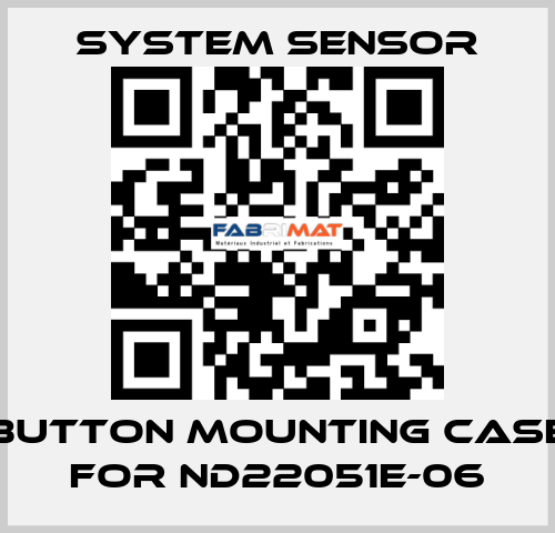 button mounting case for ND22051E-06 System Sensor