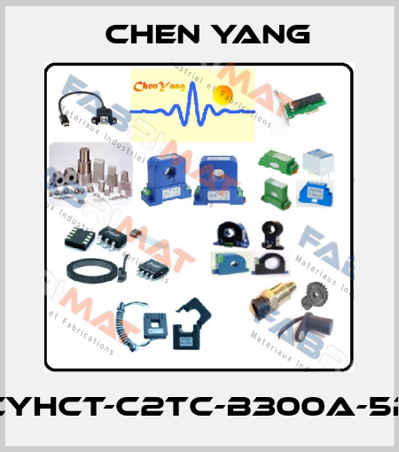 CYHCT-C2TC-B300A-5P Chen Yang