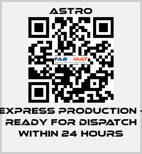 Express production - ready for dispatch within 24 hours Astro