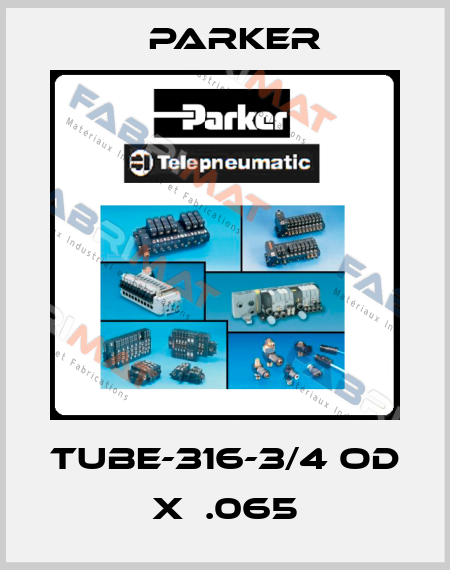 TUBE-316-3/4 OD X  .065 Parker
