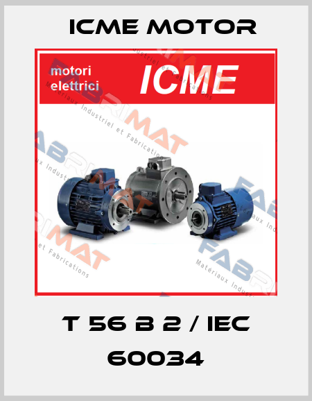T 56 B 2 / IEC 60034 Icme Motor