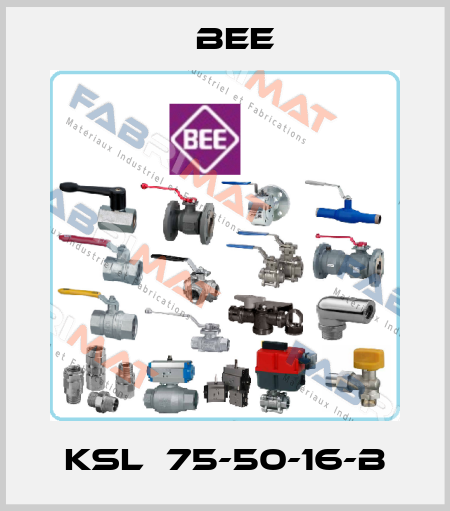 KSL  75-50-16-B BEE
